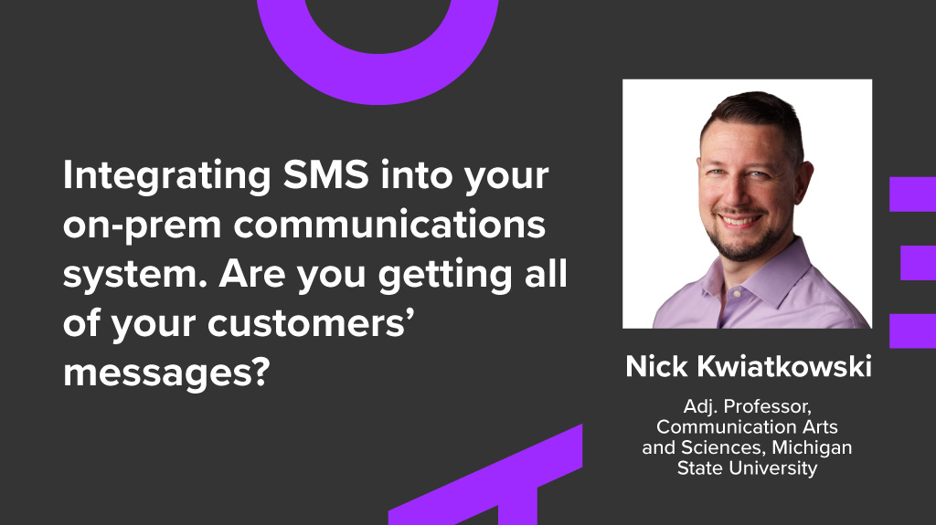 Integrating SMS into your on-prem communications system. Are you getting all of your customers’ messages?