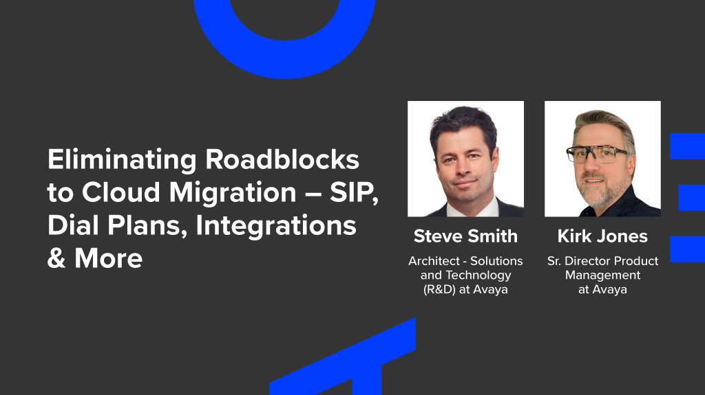 Eliminating Roadblocks to Cloud Migration – SIP, Dial Plans, Integrations & More