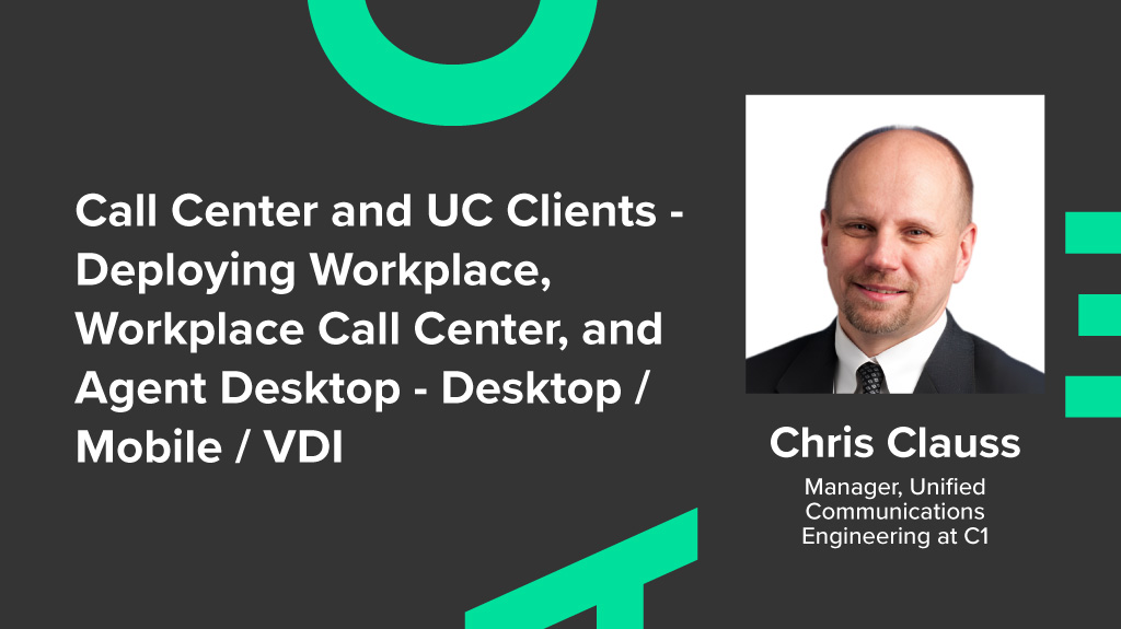 Call Center and UC Clients - Deploying Workplace, Workplace Call Center, and Agent Desktop - Desktop / Mobile / VDI