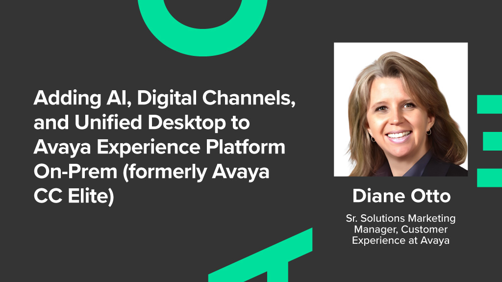 Adding AI, Digital Channels, and Unified Desktop to Avaya Experience Platform On-Prem (formerly Avaya CC Elite)