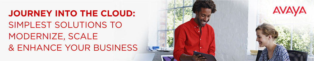 Avaya - Journey Into The Cloud: Simplest Solutions to Modernize, Scale & Enhance Your Business